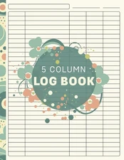 5 Column Log Book: Five Column Notebook for Business, Personal Use & Daily Activ