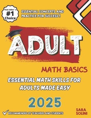 Adult Math Basics: Essential Math Skills for Adults Made Easy by Sara Solini Pap