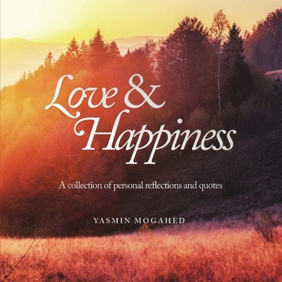 Love & Happiness: A collection of personal reflections and quotes - Mogahed,...