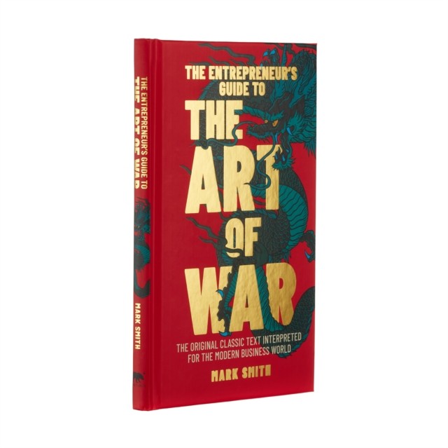 The Entrepreneur's Guide to the Art of War: The Original  by Mark Smith HARDBACK