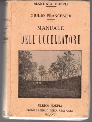 Manuale dell'uccellatore. Illustrato con 83 incisioni nel testo e una tavol