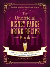 The Unofficial Disney Parks Drink Recipe Book: From Lefou's Brew to the Jedi...