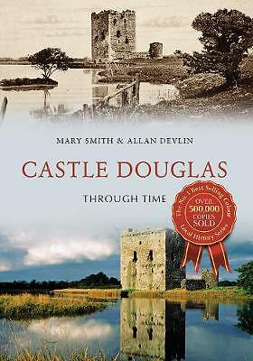 Castle Douglas Through Time by Mary Smith, Allan Devlin (Paperback, 2017)