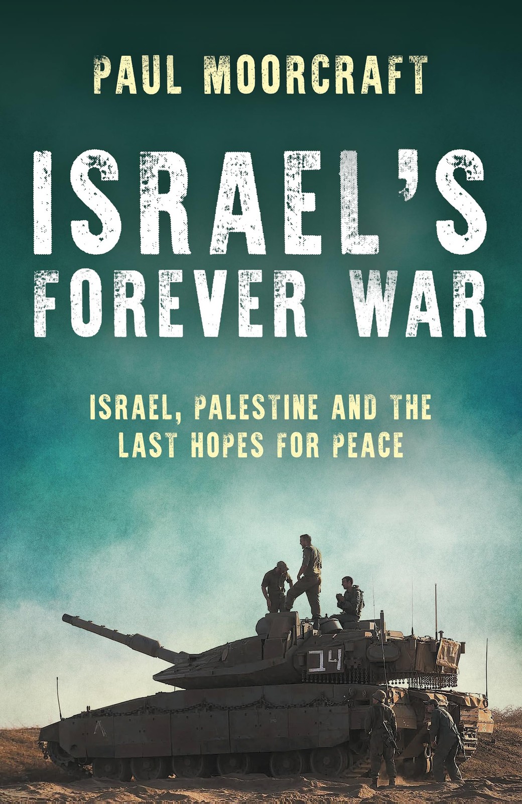 Israel’s Forever War: Israel, Palestine and the Last Hopes for P