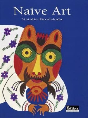 Naive Art (Schools  Movements) - Hardcover By Brodskaya, Natalia - GOOD