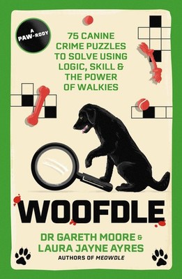 Woofdle: 75 Canine Crime Puzzles to Solve Using Logic, Skill & t