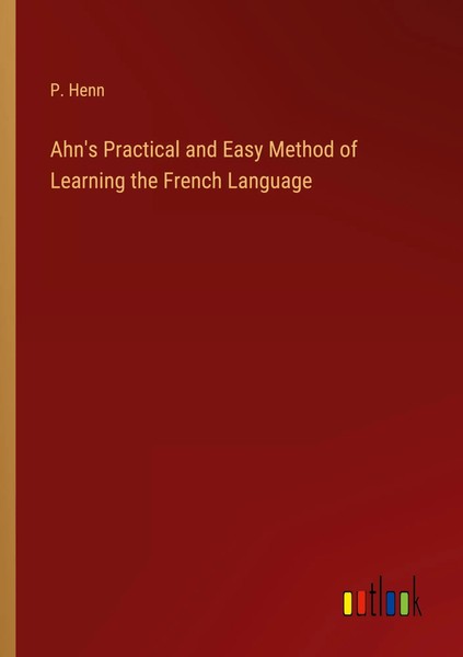 P. Henn | Ahn's Practical And Easy Method Of Learning The French Language | Buch-image