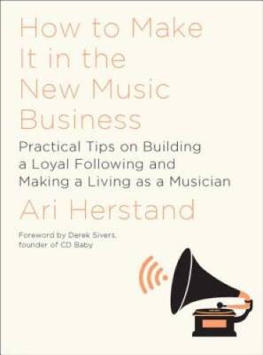 How To Make It in the New Music Business: Practical Tips on Building - VERY GOOD