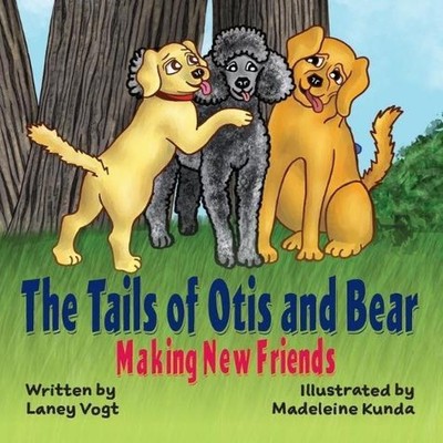 The Tails of Otis and Bear Making New Friends Laney Vogt Hardcove