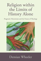 Demian Wheeler | Religion Within The Limits Of History Alone | Taschenbuch