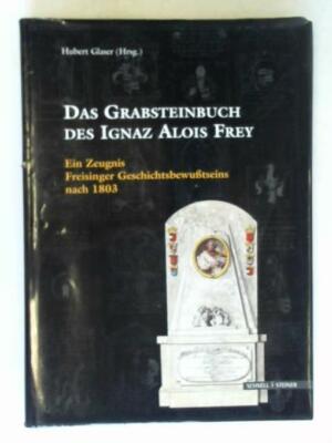 Das Grabsteinbuch des Ignaz Alois Frey: Ein Zeugnis Freisinger Geschichtsbewusst