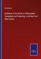 Catalogue Of The Books On Bibliography, Typography And Engraving, In The...
