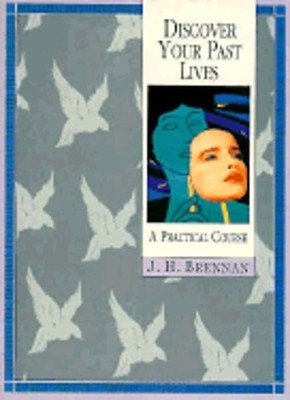 Discover Your Past Lives: A Practical Course by J H Brennan: Used