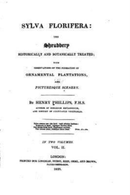 Sylva Florifera, The Shrubbery Historically And Botanically Treated, With O...