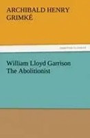 Archibald Henry Grimké | William Lloyd Garrison The Abolitionist | Taschenbuch