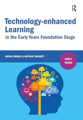 Technology-enhanced Learning in the Early Years Foundation Stage by Moira Savag