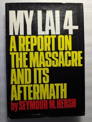 MY LAI 4 A Report on the Massacre And Its Aftermath-SEYMOUR HERSH 1st HC w/DJ!