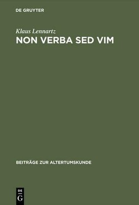 Non verba sed vim: Kritisch-Exegetische Untersuchungen Zu Den Fragmenten Archais