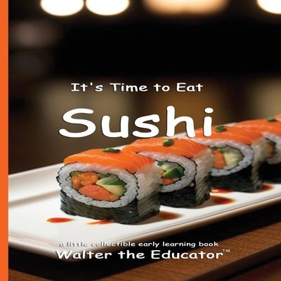 It's Time to Eat Sushi Walter The Educator Paperback Silent King