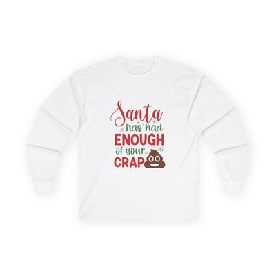 Santa Has Had Enough Of Your Crap Long Sleeve Tee
