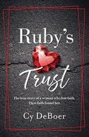 Ruby's Trust The True Story Of A Woman Who Lost Faith. Then Faith Found Her.
