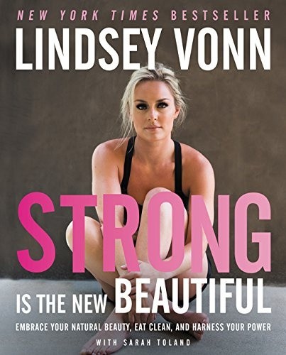 Strong Is the New Beautiful: Embrace Your Natural Beauty, Eat Clean, and