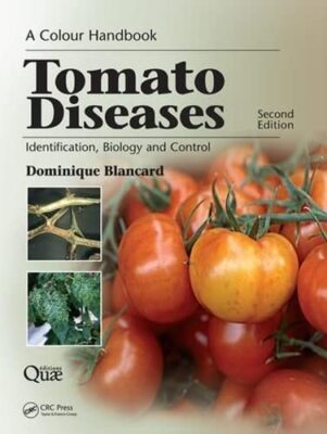 Tomato Diseases: Identification, Biology and Control: A Colour Handbook, Second