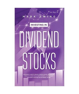 Investing in Dividend Stocks: A Beginner's Guide to Create a Passive Income and 
