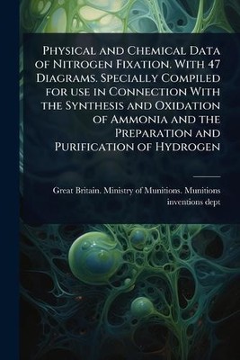Physical and Chemical Data of Nitrogen Fixation. With 47 Diagrams. Specially