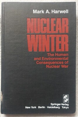 NUCLEAR WINTER: THE HUMAN & ENVIRONMENTAL CONSEQUENCES By Mark A. Harwell 