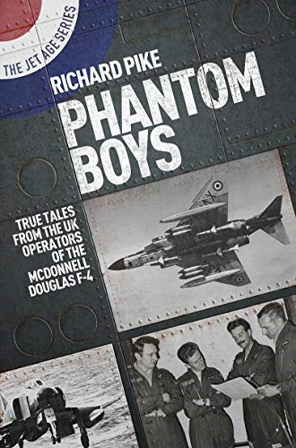 Phantom Boys: True Tales from UK Operators of the McDonnell... - Richard Pike