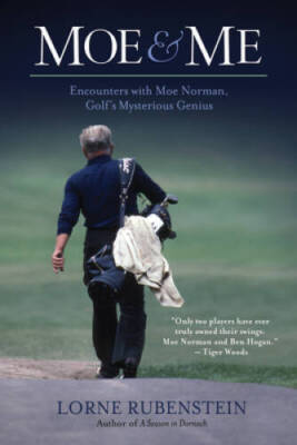 Moe & Me: Encounters with Moe Norman, Golf's Mysterious Genius - VERY GOOD
