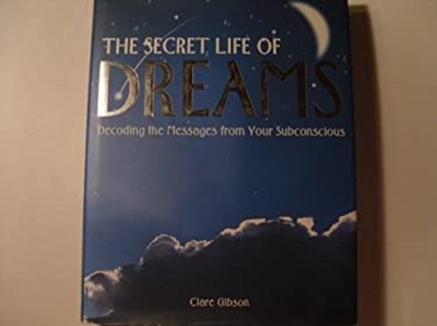 Secret Life of Dreams : Decoding the Messages from Your Subconsci