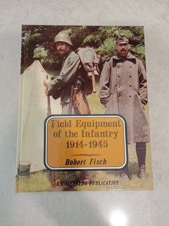 FIELD EQUIPMENT OF THE INFANTRY 1914 1945 BY ROBER FISCH ISBN NO. 0 89778 084