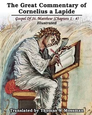 The Great Commentary Of Cornelius a Lapide: Gospel Of St. Matthew (Chapters 1 -