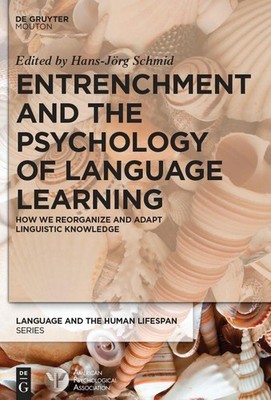Entrenchment and the Psychology of Language Learning: How We Reorganize and Adap
