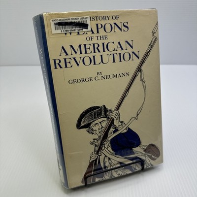 The History of Weapons of the American Revolution George C Neumann 1967 ExLib HC