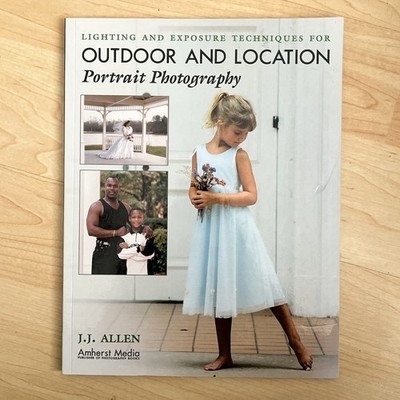 Outdoor & Location Portrait Photography: Lighting and Exposure Techniques NEW