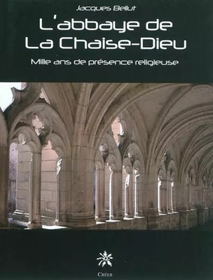 L'abbaye de la Chaise-Dieu: Tausend Jahre religiöse Präsenz, Jacques Bellu