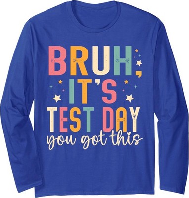 Bruh Its Test Day You Got This Testing Day Teacher Kids Long Sleeve T-Shirt