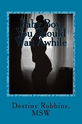 Baby Boy, You Should Wait Awhile - Robbins, Destiny|Procope, Danielle|Adeban...