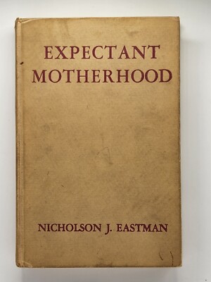 Expectant Motherhood By Nicholson J. Eastman, MD, Second Edition, Revised 1947