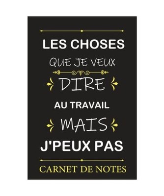 Les choses que je veux dire au travail. mais j'peux pas carnet de note: Carnet D