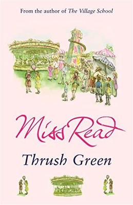 Thrush Green: The classic nostalgic novel set in 1950s  by Read, Miss 075287750X