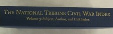 The National Tribune Civil War Index - Volume 3: Author, Unit, and Subject Index