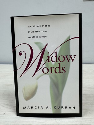 WIDOW WORDS: 100 SIMPLE PIECES OF ADVICE FROM ANOTHER By Marcia A. Curran