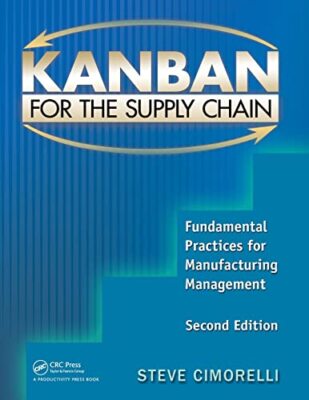 Kanban for the Supply Chain: Fundamental Practices for Manufacturing Management,