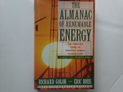 THE ALMANAC OF RENEWABLE ENERGY (A HENRY HOLT REFERENCE By Richard Golob & Eric