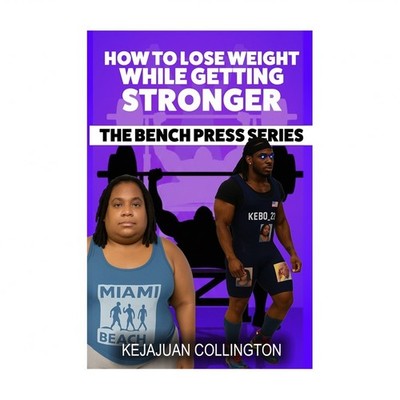 How to Lose Weight While Getting Stronger: Weight Loss As you Build Strength ...