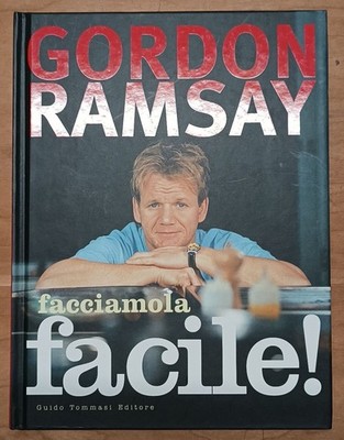 Facciamola facile! Gordon Ramsay. 2013. Tommasi editore